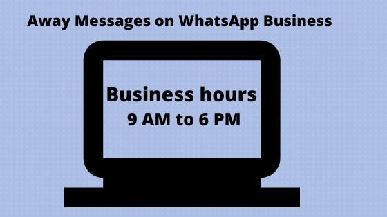 Away messages inform the clients about our business timings and other schedules!